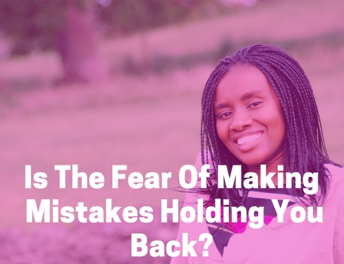 Is The Fear Of Making Mistakes Holding You Back?