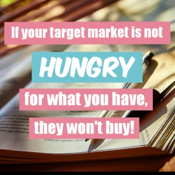 Is Your Target Market Hungry? Here’s What I Mean…