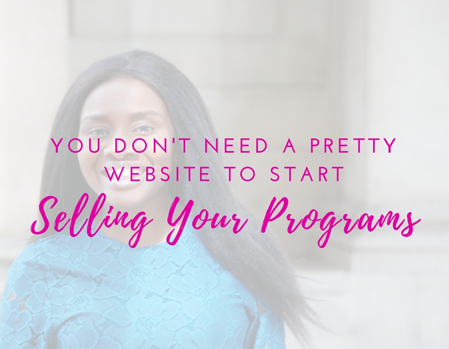 You Don’t Need A Pretty Website To Start Selling Your Programs